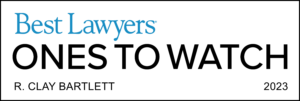 2023 Best Lawyers Ones to Watch Designation R. Clay Bartlett
